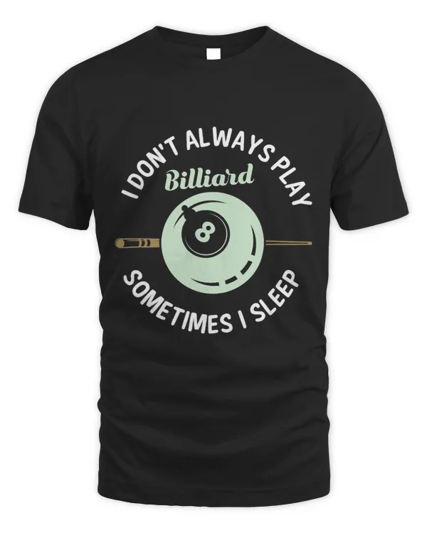 I dont always play billiard sometimes I sleep Pool Billiard