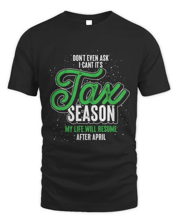 Dont Even Ask I Cant Its Tax Season