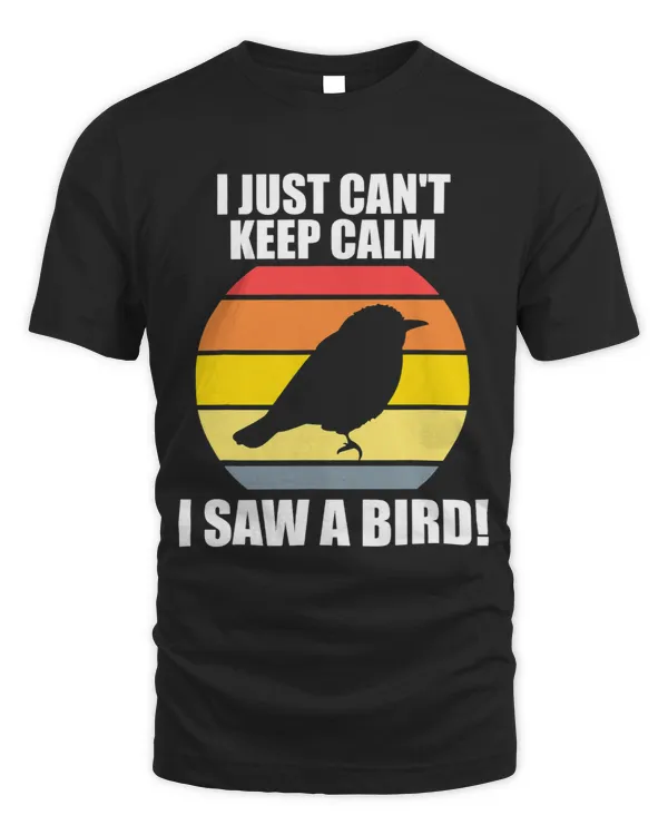 I just cant keep calm I saw a bird Birding Birds 1