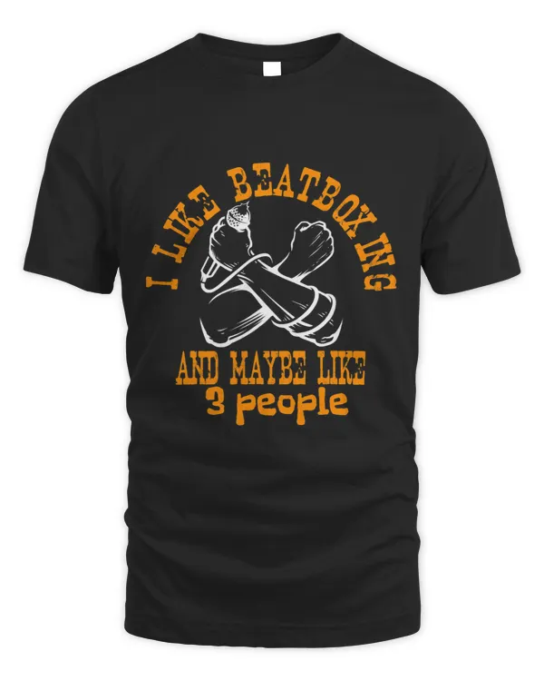 I Like Beatboxing And Maybe Like 3 People Hobby Design