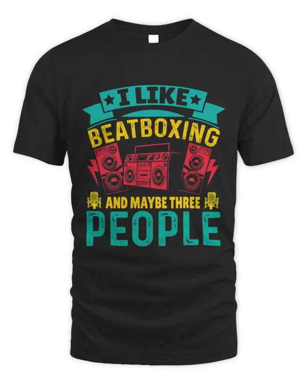 I Like Beatboxing And Maybe Three People I Beatboxer