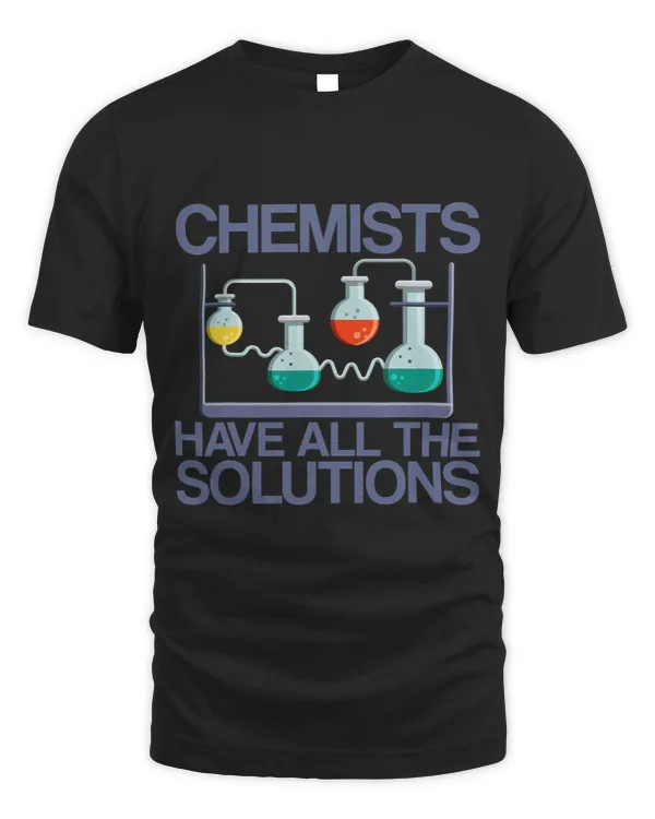 Chemists Have All The Solutions T-Shirt