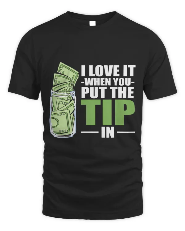 I Love It When You Put The Tip In Funny Bartender