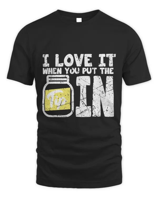 I Love It When You Put The Tip In Grunge Barkeeper Waiter