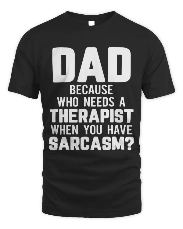 Dad Jokes Sarcasm Quotes Who Needs a Therapist