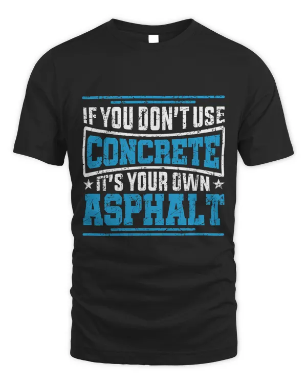Cute If You Dont Use Concrete Its Your Own Asphalt Gift