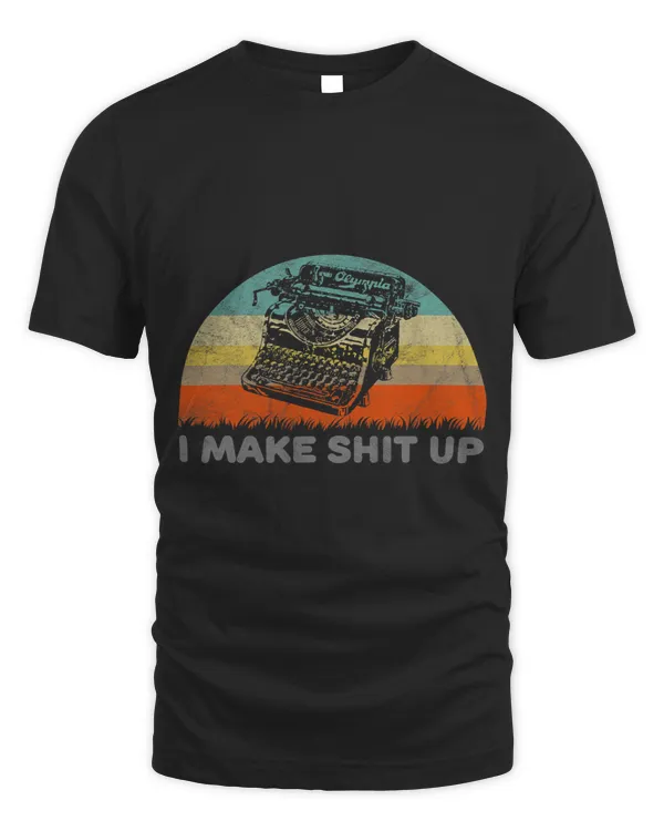 I Make Shit Up Funny Typewriter