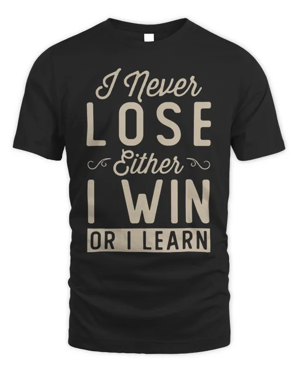 I never lose I either Win or I learn