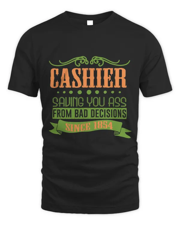 Cashier. Saving you ass from bad decision Since 1854 Profess