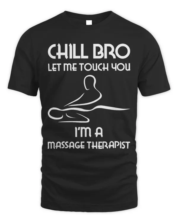 chill bro let me touch you Im a massage therapist massage