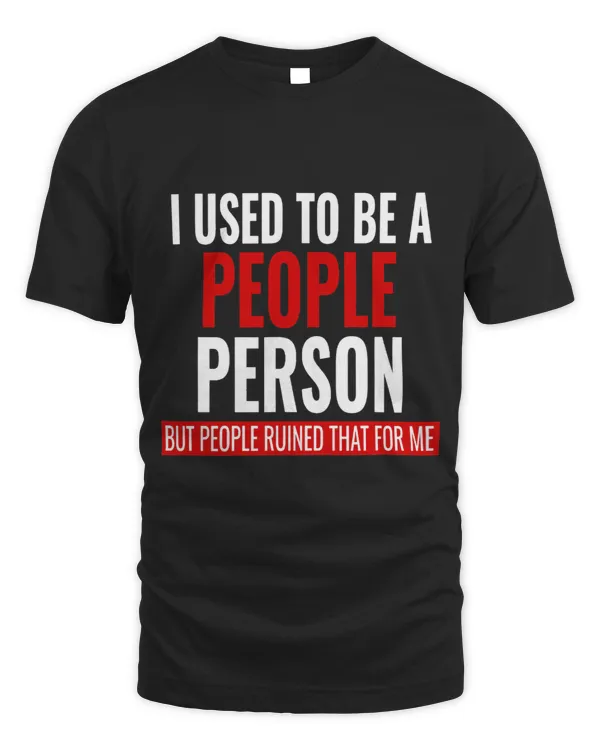 I Used To Be A People Person Funny Sarcastic