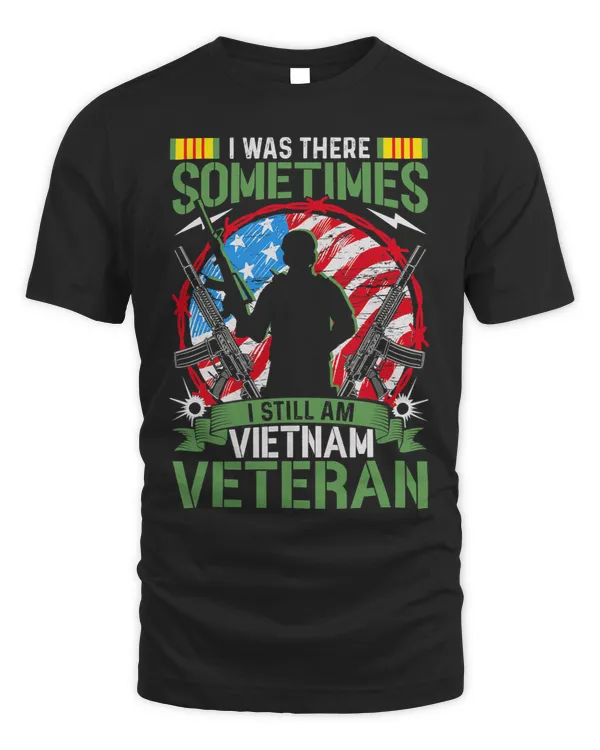 I Was There Sometimes I Still Am Vietnam Veteran 2