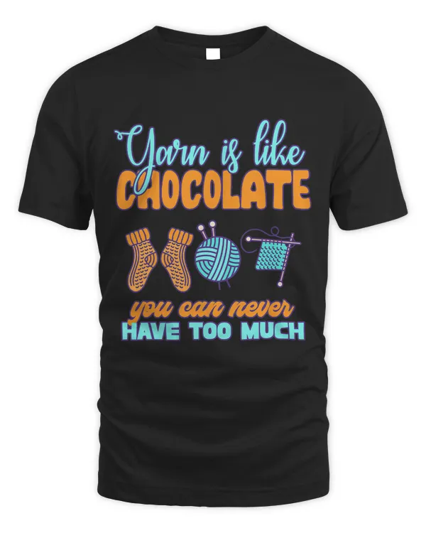 Yarn Is Like Chocolate You Can Never Have Too Much Designs 1
