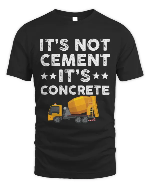 Mens Its Not Cement Its Concrete Funny Outfit