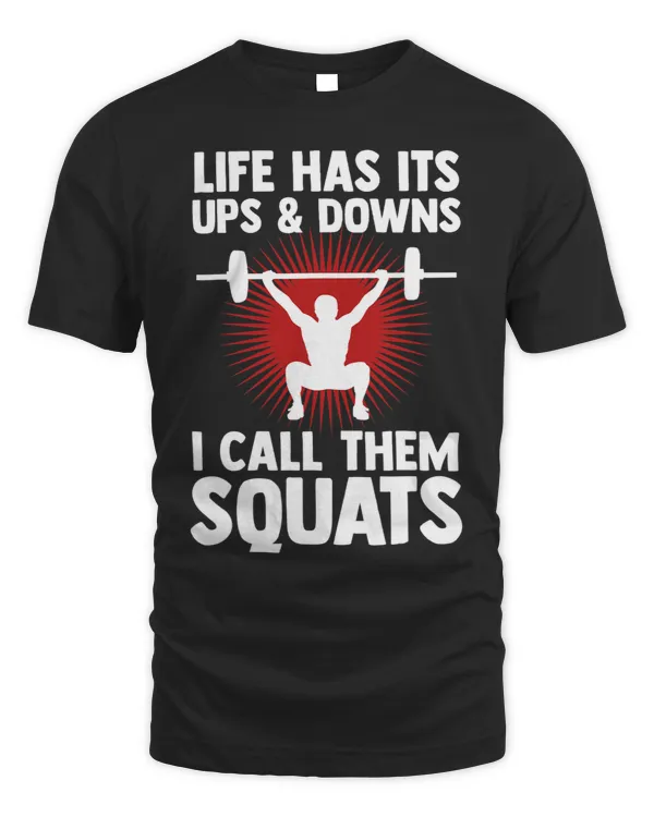Weightlifting Life Has Its Ups And Downs I Call Them Squats