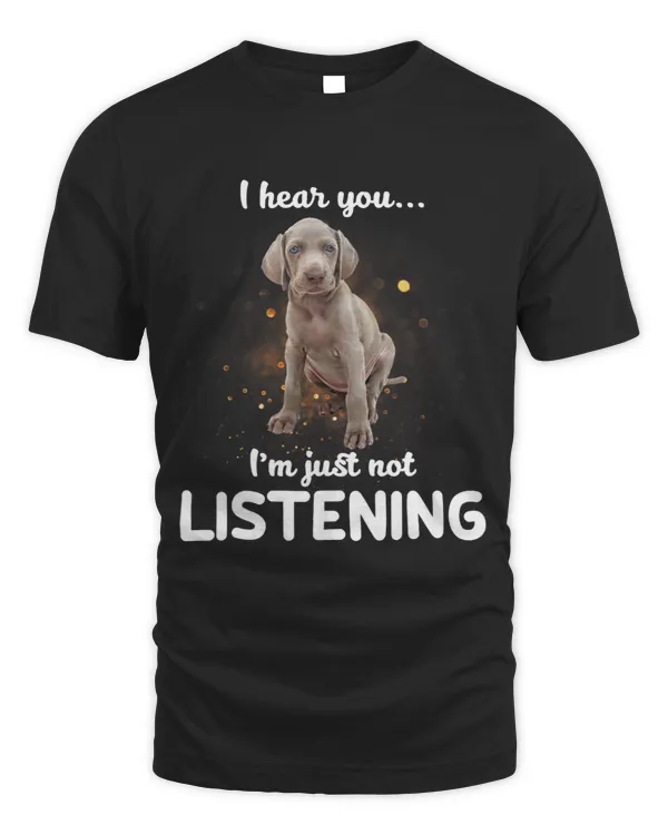 Weimaraner Dog I Hear You Not Listening