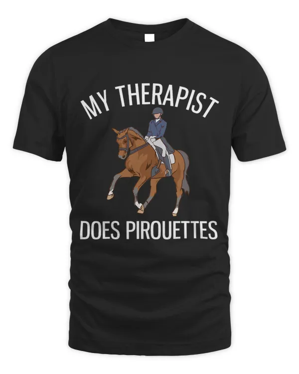 My Therapist Does Pirouettes Funny Dressage Riding