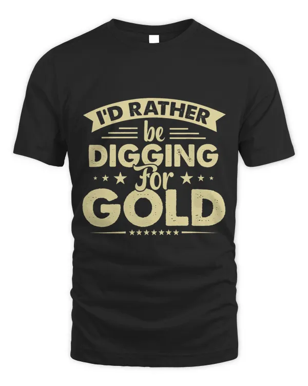 Id Rather Be Digging For Gold Miner Digger Treasure Hunting 3