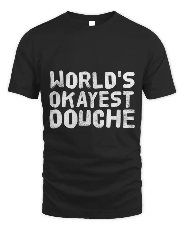 WORLDS OKAYEST DOUCHE Funny Gift Humorous Idea