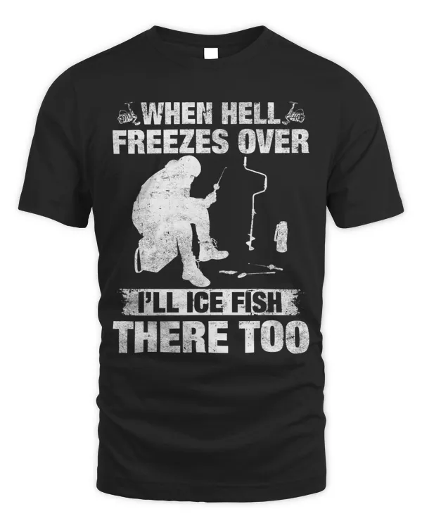 When Hell Freezes Over Ill Ice Fish There Too