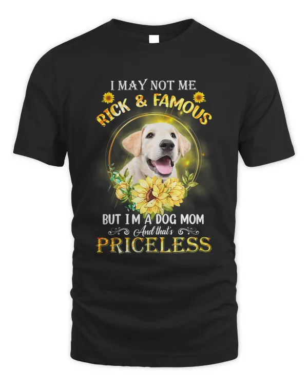 Womens Labrador I May Not Be Rich And Famous But Im A Dog Mom