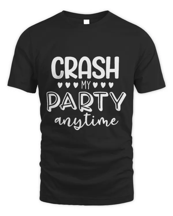 Womens Crash My Party Anytime Love T Shirt