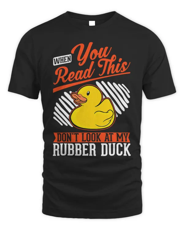 When you Read this Dont look at my Rubber Duck 69