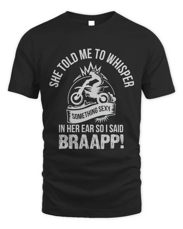 Whisper something sexy in her ear i said Braapp