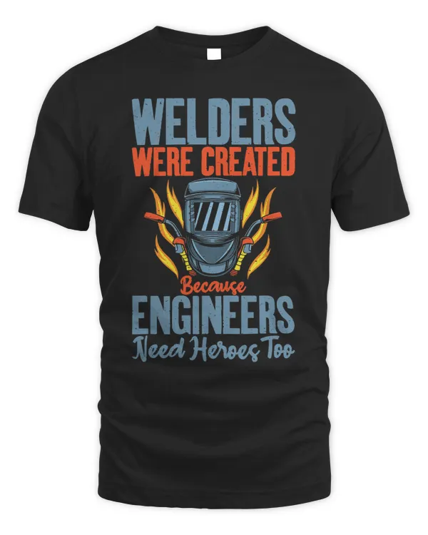 Welders were created because Engineers need Heroes too