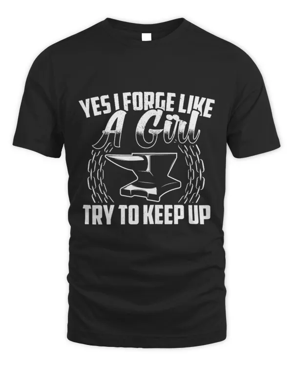 Womens Yes I Forge Like A Girl Try To Keep Up Blacksmithing