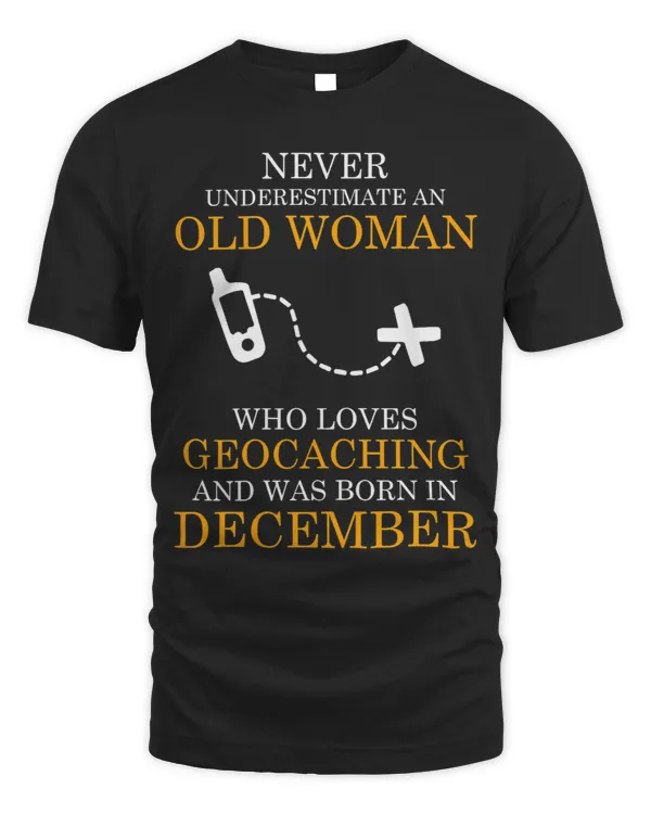 Womens Never Underestimate an Old Woman Who Loves Geocaching Funny