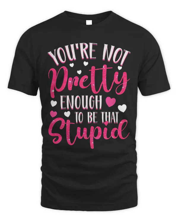 Womens You´re Not Pretty Enough To Be That Stupid Sassy Attitude 3