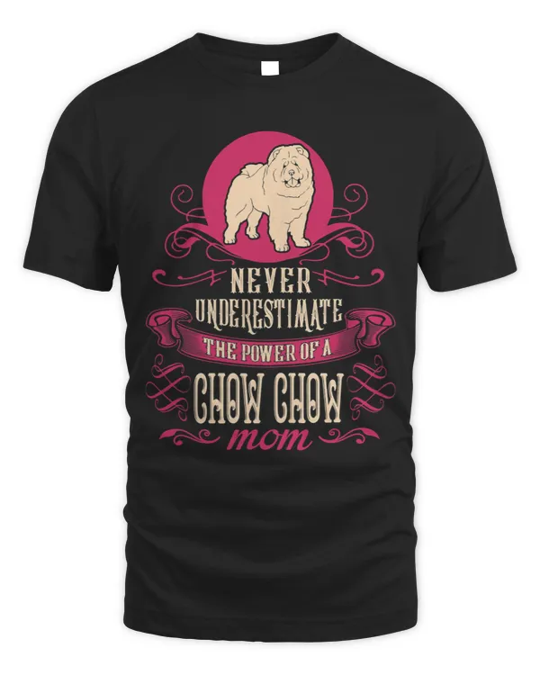 Womens Never Underestimate Power Of Chow Chow Mom