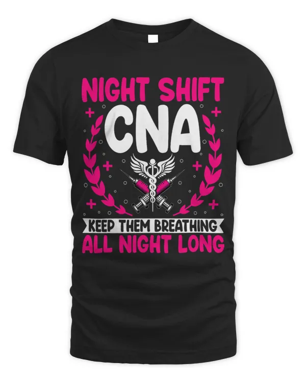 Night Shift CNA Keep Them Breathing CNA Nurse Nursing