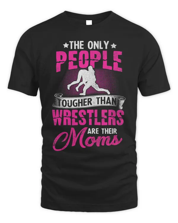 Womens Only People Tougher Than Wrestlers Are Their Moms