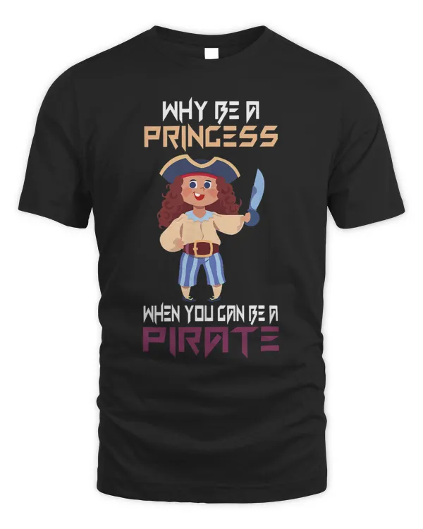Why Be A Princess When You Can Be A Pirate Girl