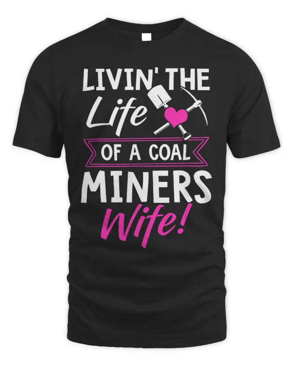 Livin The Life Of A Coal Miners Wife Miner Mining Gift