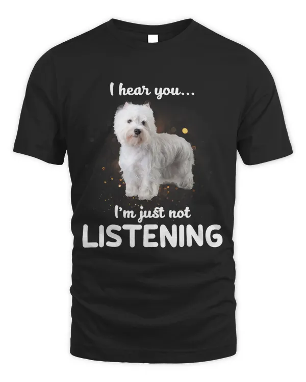 West Highland White Terrier Dog I Hear You Not Listening