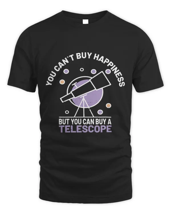 You Cant Buy Happiness But You Can Buy A Telescope