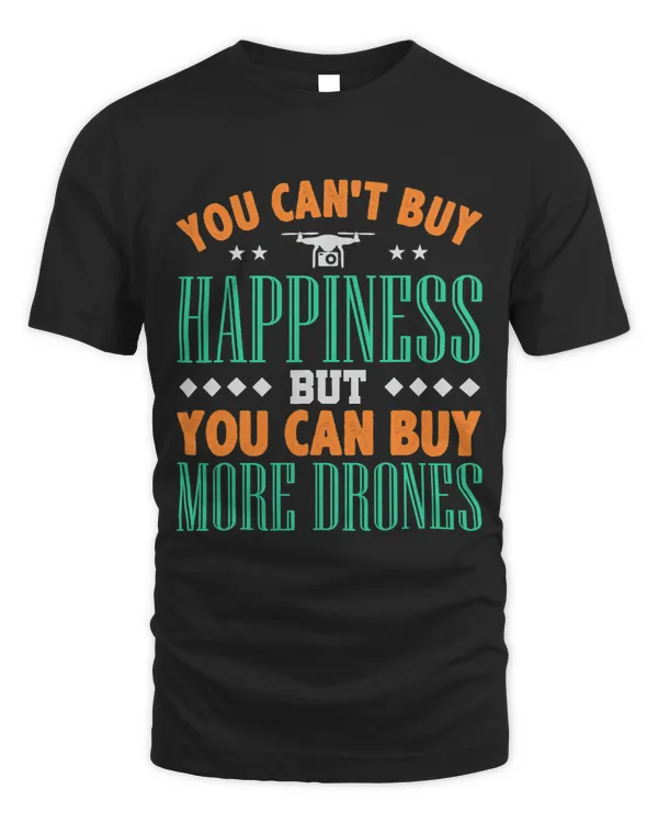 You Cant Buy Happiness But You Can Buy More Drones Gift