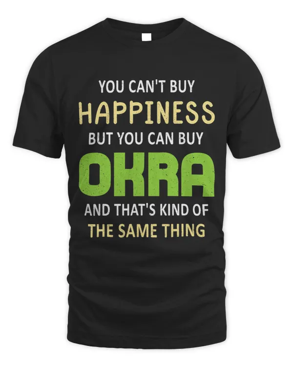 You Cant Buy Happiness But You Can Buy Okra