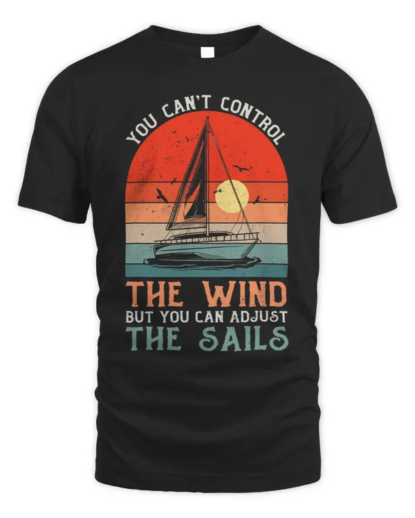 You CanT Control The Wind But You Can Adjust The Sails 2