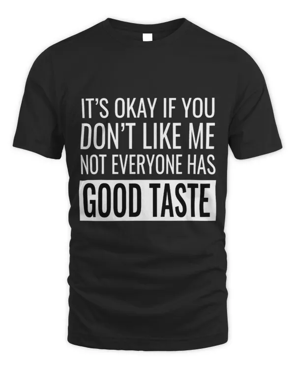 Not Everyone Has Good Taste Funny Sarcastic Joke
