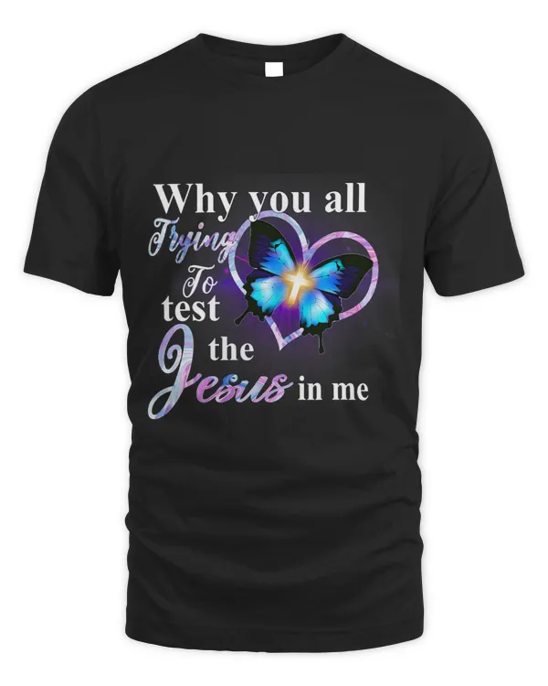 Why You All Trying To Test The Jesus In Me