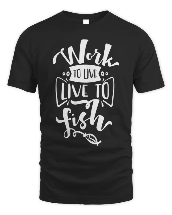 Work to live live to fish