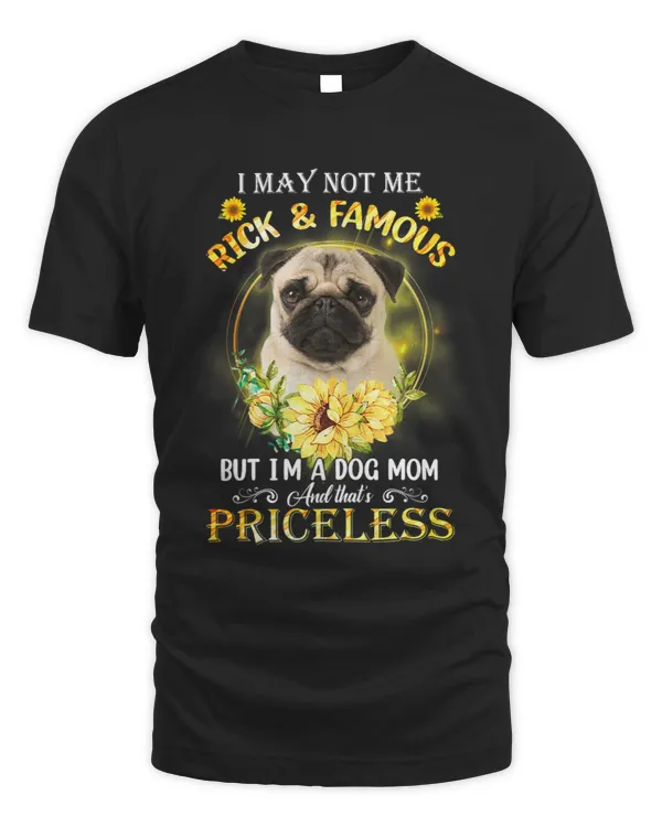 Womens Pug I May Not Be Rich And Famous But Im A Dog Mom