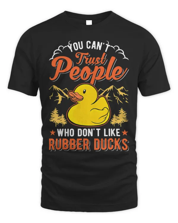 You cant trust people who dont like Rubber Ducks 2