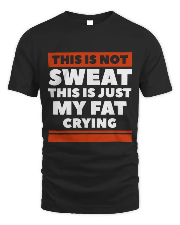 This Is Not Sweat This Is Just My Fat Crying Workout 1