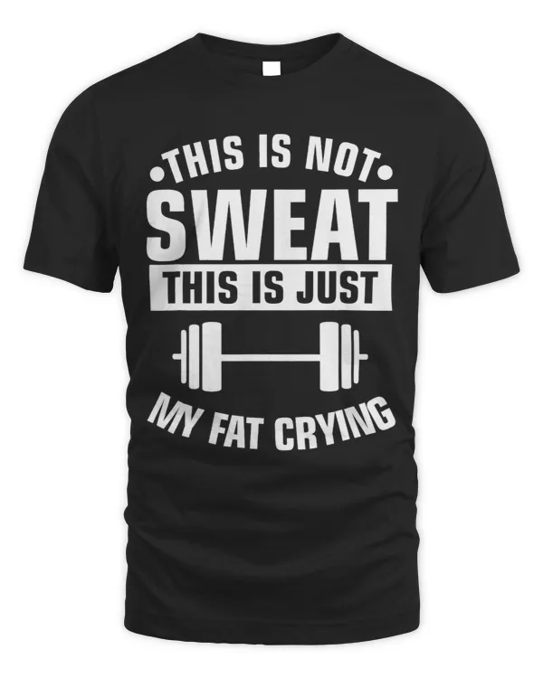 This Is Not Sweat This Is Just My Fat Crying Workout