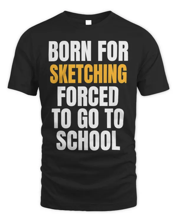BORN FOR SKETCHING FUNNY GIFT